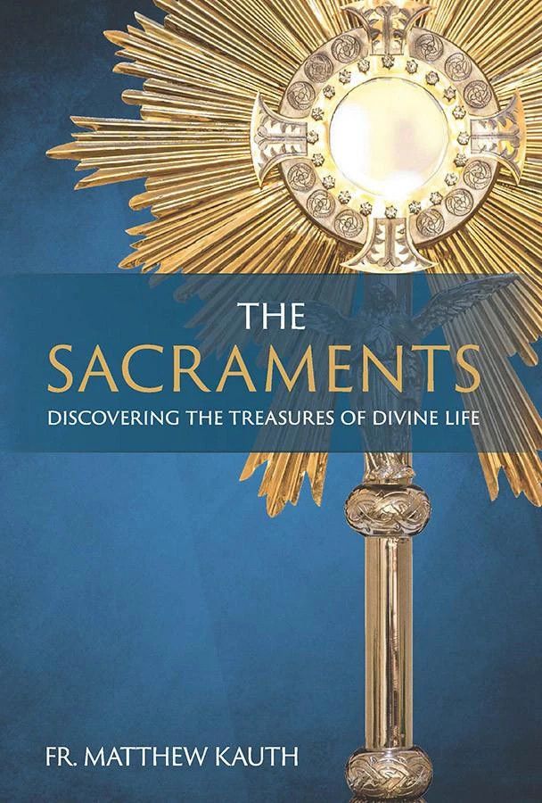 The Sacraments: Discovering the Treasures of Divine Life (pb)