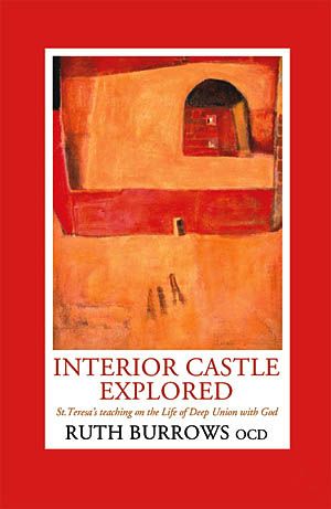 Interior Castle Explored: St Teresa's Life Deep Union with God
