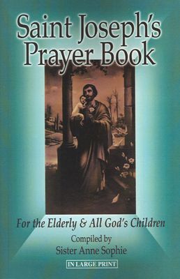 St Joseph's Pray Book for the Elderly & All God's Children, Large Print St Joseph's Pray Book for the Elderly & All God's Children, Large Print