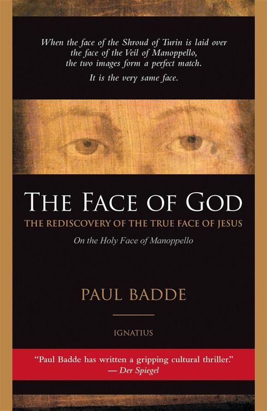 The Face of God: The Rediscovery of the True Face of Jesus on the Holy Face of Manoppello