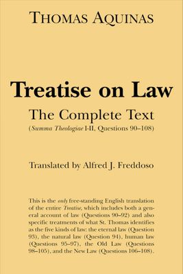 Aquinas' Treatise on Law: The Complete Text  (Summa Theologiae, I-II; qq. 90-108)