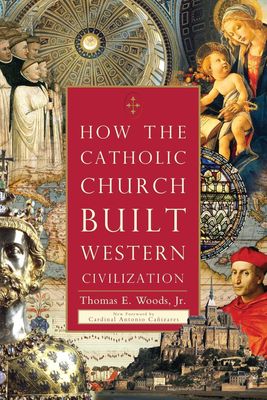 How the Catholic Church Built Western Civilization pb