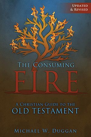 The Consuming Fire: A Christian Guide to the Old Testament