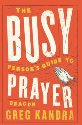 The Busy Person's Guide To Prayer The Busy Person's Guide To Prayer