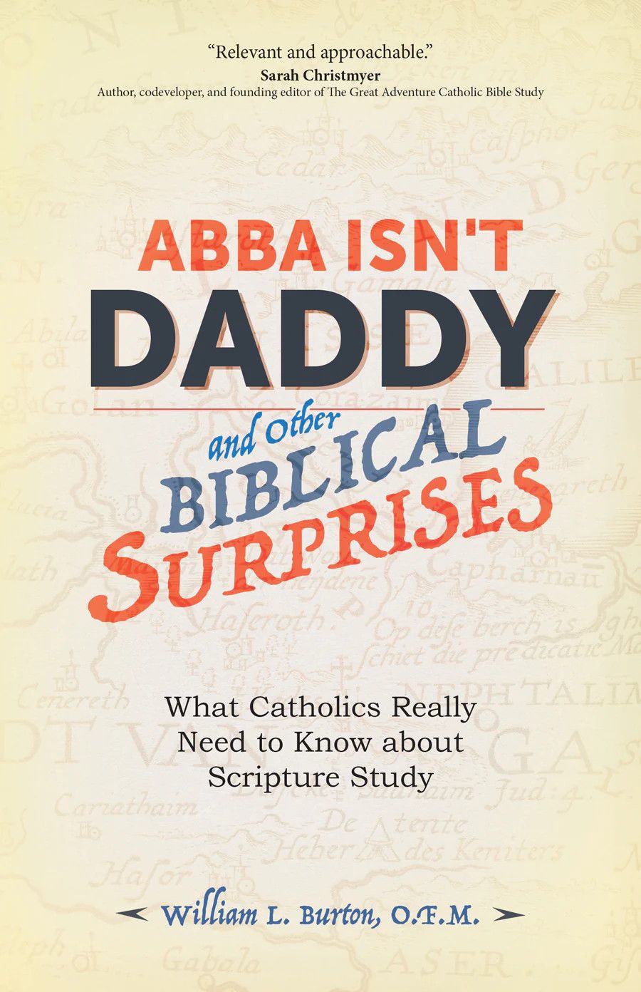 Abba Isn't Daddy and Other Biblical Surprises: What Catholic Really Need to Know about Scripture Study