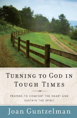 Turning to God In Tough Times: Prayers to Comfort the Heart and Sustain the Spirit