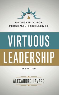 Virtuous Leadership: An Agenda for Personal Excellence: Third Edition