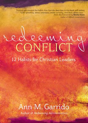 Redeeming Conflict: 12 Habits for Christian Leaders Redeeming Conflict: 12 Habits for Christian Leaders