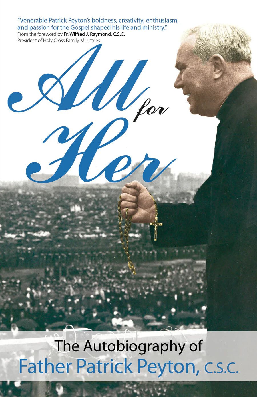 All For Her: The Autobiography of Father Patrick Peyton, C.S.C