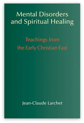 Mental Disorders and Spiritual Healing: Teachings from the Early Christian East