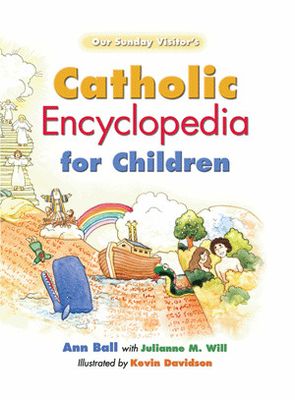 Catholic Encyclopedia for Children Catholic Encyclopedia for Children
