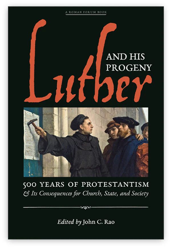 Luther &amp; His Progeny: 500 Years of Protestantism &amp; Its Consequences for Church,