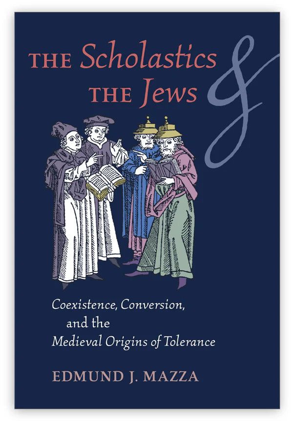 The Scholastics &amp; the Jews: Coexistence, Conversion, and the Medieval Origins of Tolerance