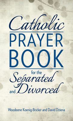 Catholic Prayer Book for the Separated and Divorced Catholic Prayer Book for the Separated and Divorced