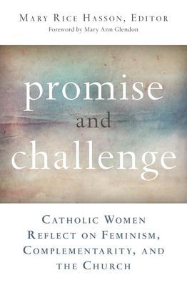 Promise &amp; Challenge: Catholic Women Reflect on Feminism, Complementarity, and the Church