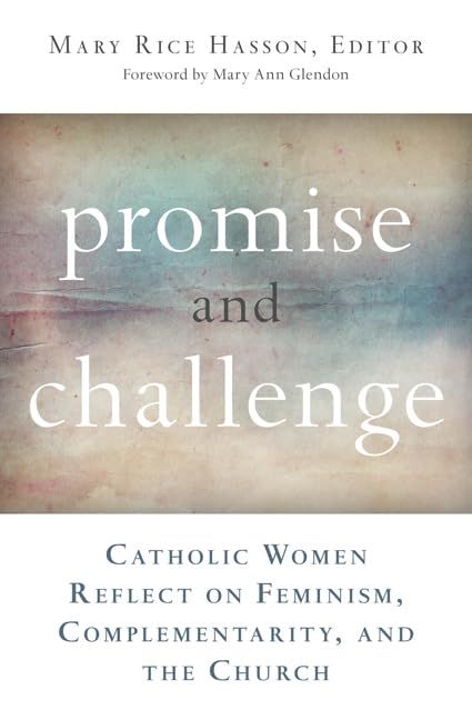 Promise &amp; Challenge: Catholic Women Reflect on Feminism, Complementarity, and the Church