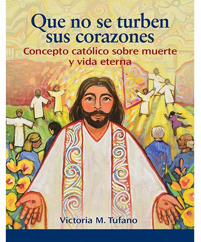 Que no se turben sus corazones: Concepto Catolico sobre muerte y vida eterna