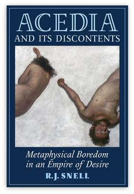 Acedia and Its Discontents: Metaphysical Boredom in an Empire of Desire