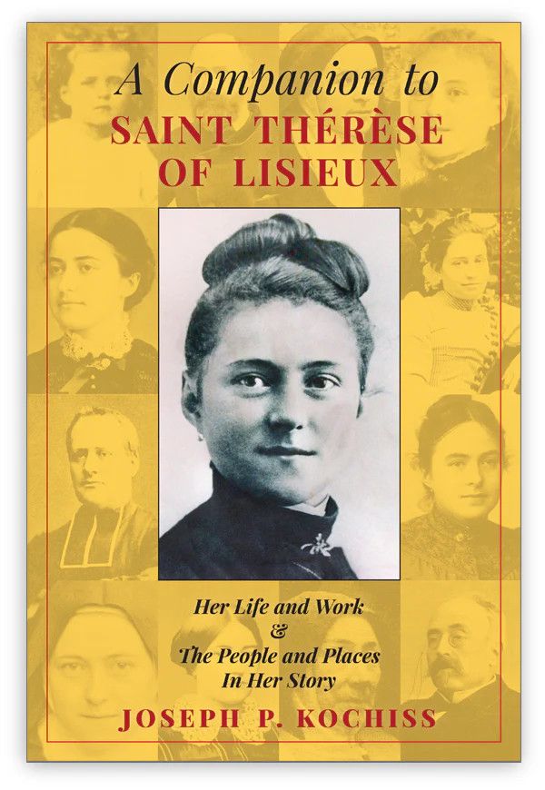 Companion to Saint Therese of Lisieux: Her Life and Work &amp; The People and Places
