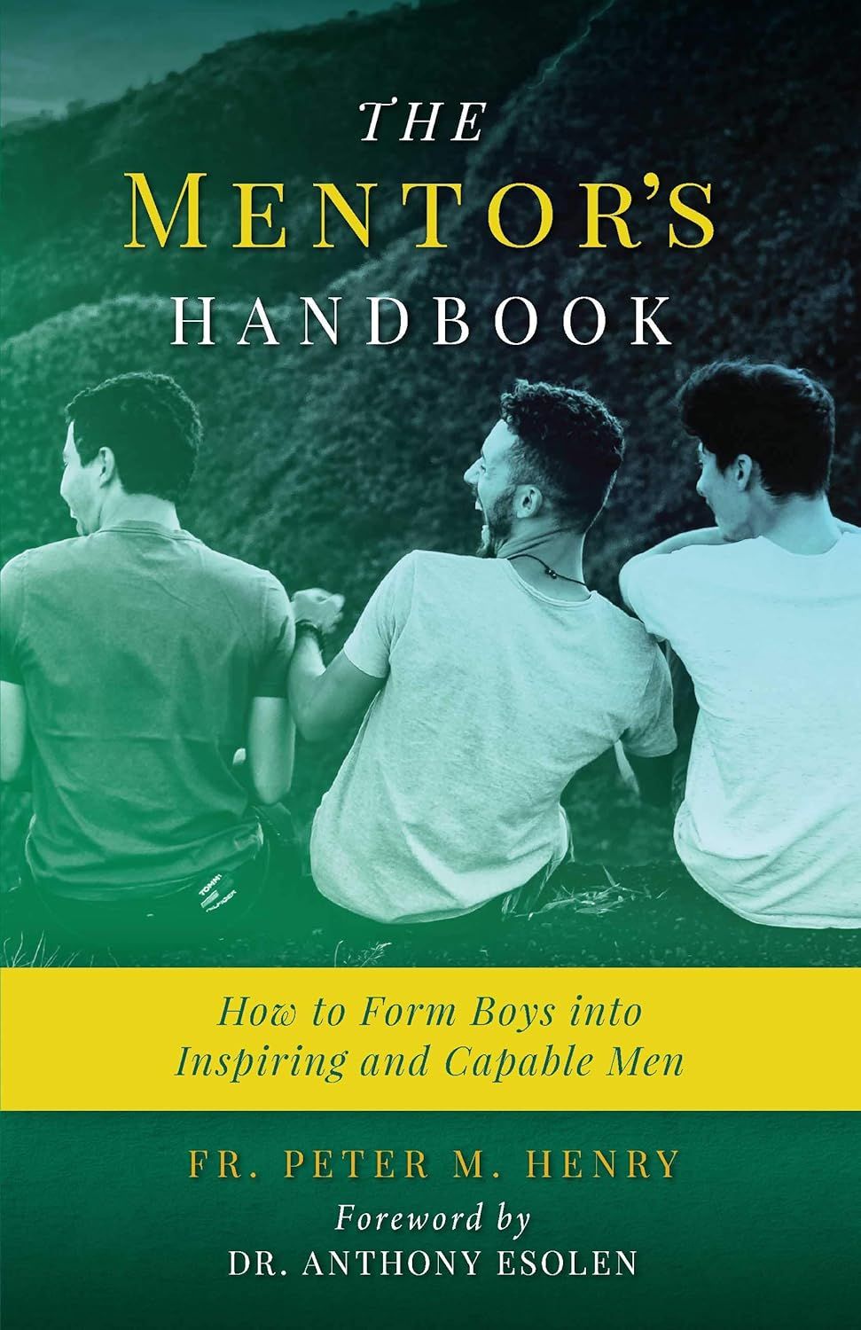 The Mentor's Handbook: How to Form Boys Into Inspiring and Capable Men