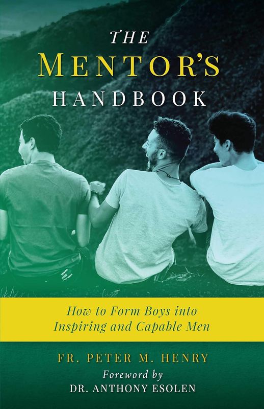 The Mentor's Handbook: How to Form Boys Into Inspiring and Capable Men