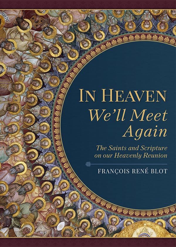 In Heaven We'll Meet Again: The Saints &amp; Scripture on our Heavenly Reunion