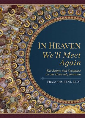 In Heaven We'll Meet Again: The Saints &amp; Scripture on our Heavenly Reunion