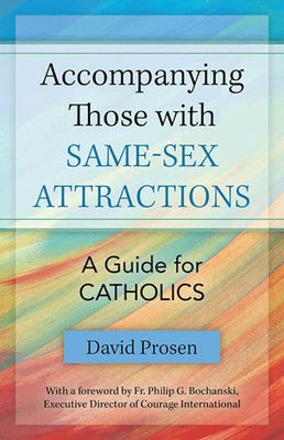 Accompanying Those with Same-Sex Attraction: A Guide for Catholics Accompanying Those with Same-Sex Attraction: A Guide for Catholics