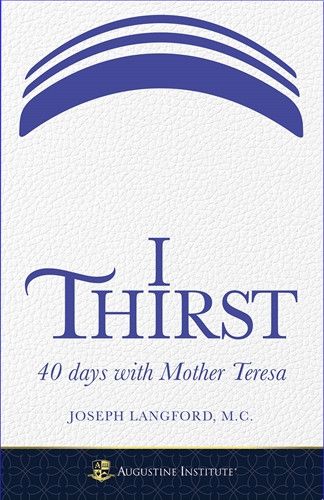 I Thirst: 40 Days with Mother Teresa