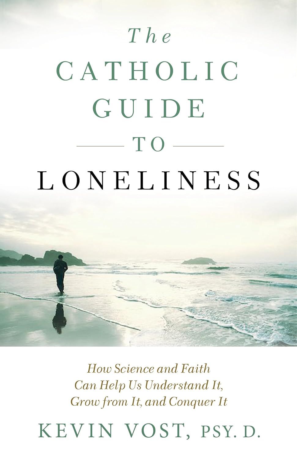 The Catholic Guide to Loneliness: How Science &amp; Faith Can Help Us Understand It