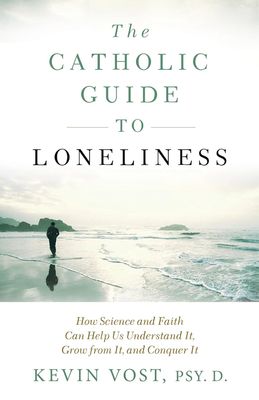 The Catholic Guide to Loneliness: How Science & Faith Can Help Us Understand It The Catholic Guide to Loneliness: How Science & Faith Can Help Us Understand It