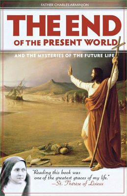 The End of the Present World and the Mysteries of the Future Life The End of the Present World and the Mysteries of the Future Life