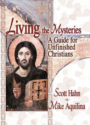Living the Mysteries: A Guide for Unfinished Christians Living the Mysteries: A Guide for Unfinished Christians