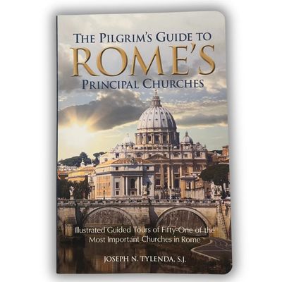 The Pilgrim's Guide to Rome's Principal Churches
