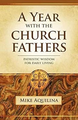 A Year with the Church Fathers: Patristic Wisdom for Daily Living