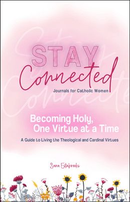 Becoming Holy One Virtue at a Time: A Guide to Living the Theological and Cardinal Virtues