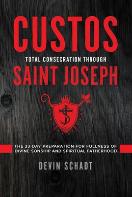 Custos: Total Consecration Through Saint Joseph