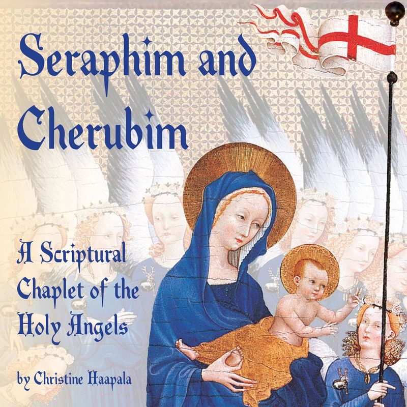 Seraphim and Cherubim:  A Scriptural Chaplet of the Holy Angels