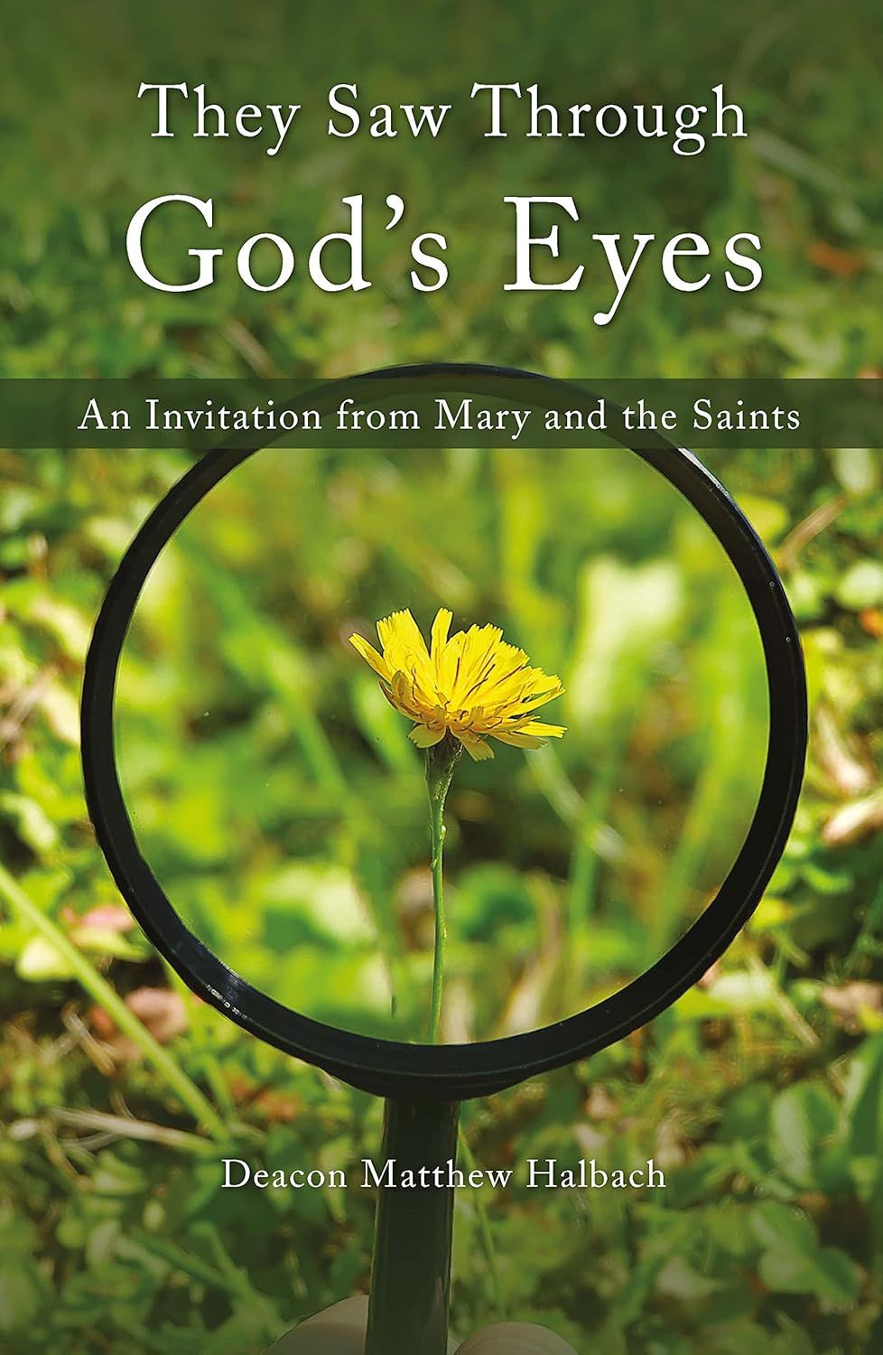 They Saw Through God's Eyes: An Invitation from Mary and the Saints