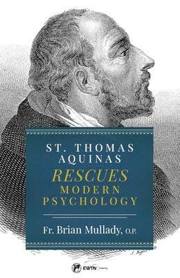 St Thomas Aquinas Rescues Modern Psychology St Thomas Aquinas Rescues Modern Psychology