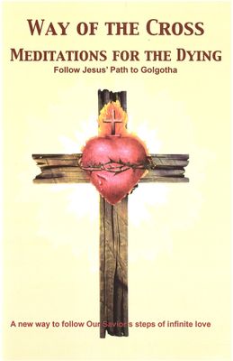 Way of the Cross Meditations for the Dying Way of the Cross Meditations for the Dying