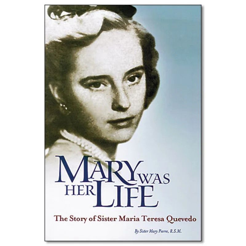 Mary Was Her Life: The Story of Sister Maria Theresa Quevedo
