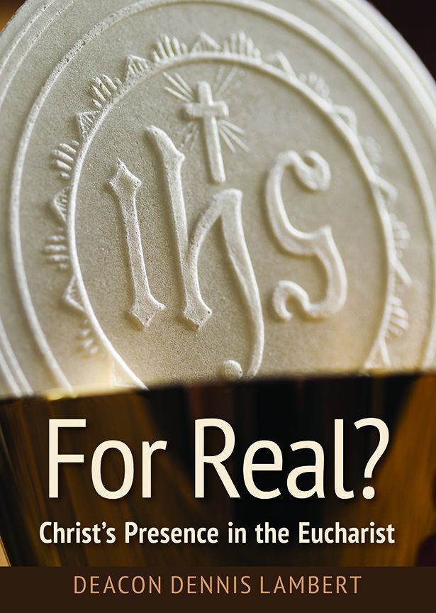 For Real?  Christ's Presence in the Eucharist