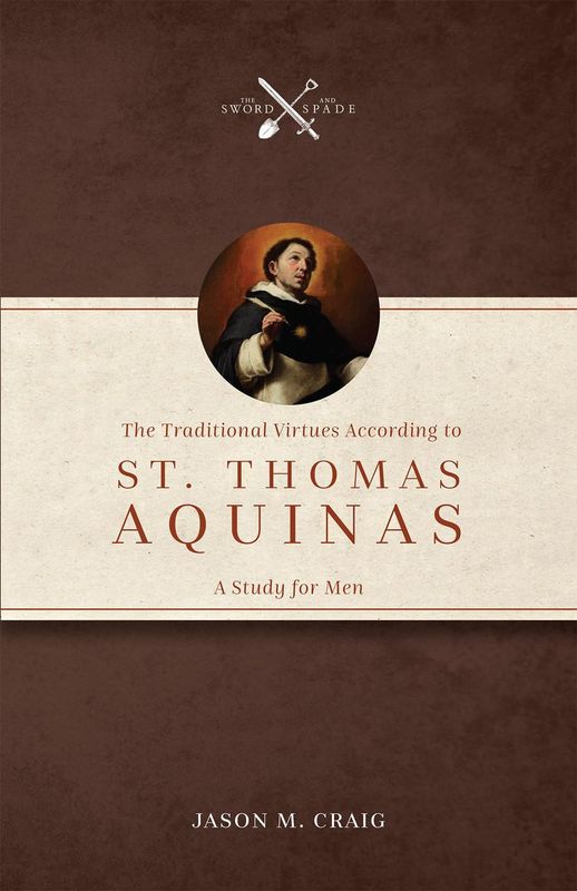 Traditional Virtues According to St. Thomas Aquinas: A Study for Men