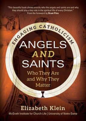 Angels and Saints - Who They Are and Why They Matter Angels and Saints - Who They Are and Why They Matter