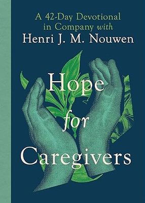 Hope for Caregivers: A 42 Day Devotional with Henri Nouwen