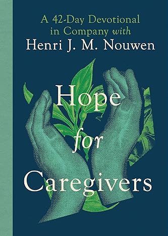 Hope for Caregivers: A 42 Day Devotional with Henri Nouwen