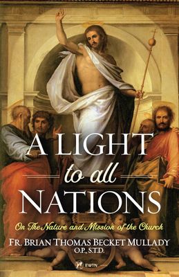 A Light to All Nations: On the Nature and Mission of the Church A Light to All Nations: On the Nature and Mission of the Church