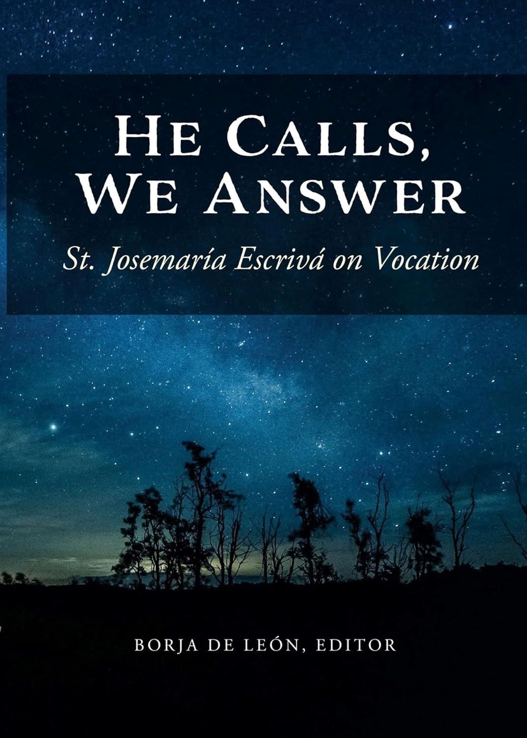 He Calls, We Answer: St. Josemaria Escriva on Vocation