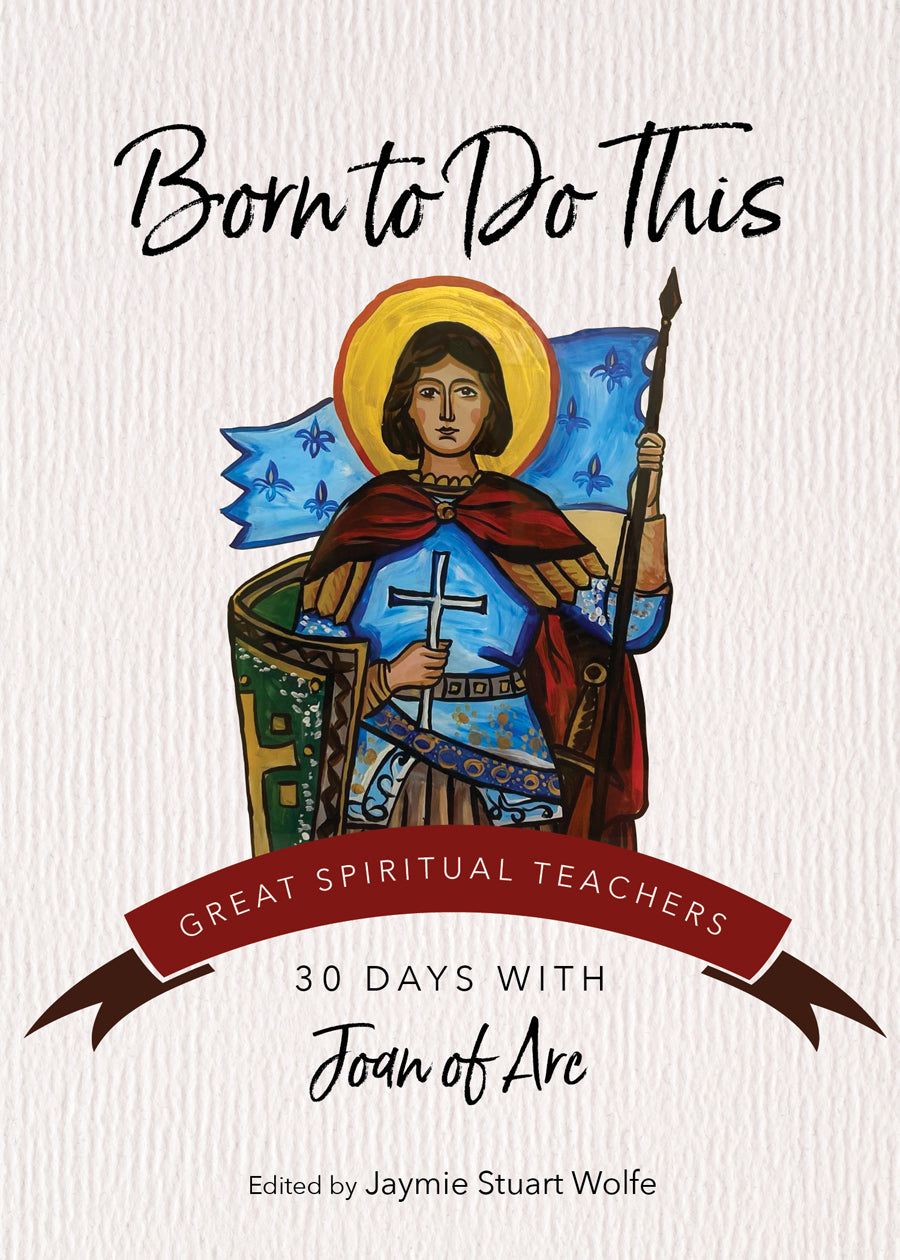Born To Do This: 30 Days with Joan of Arc